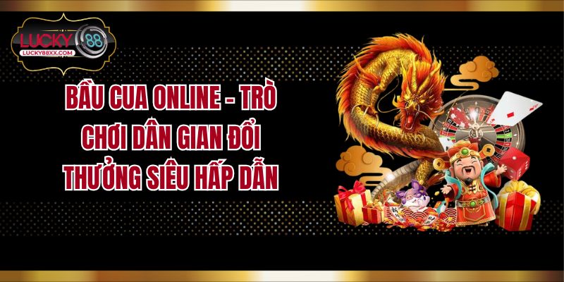Bầu Cua Online - Trò Chơi Dân Gian Đổi Thưởng Siêu Hấp Dẫn
