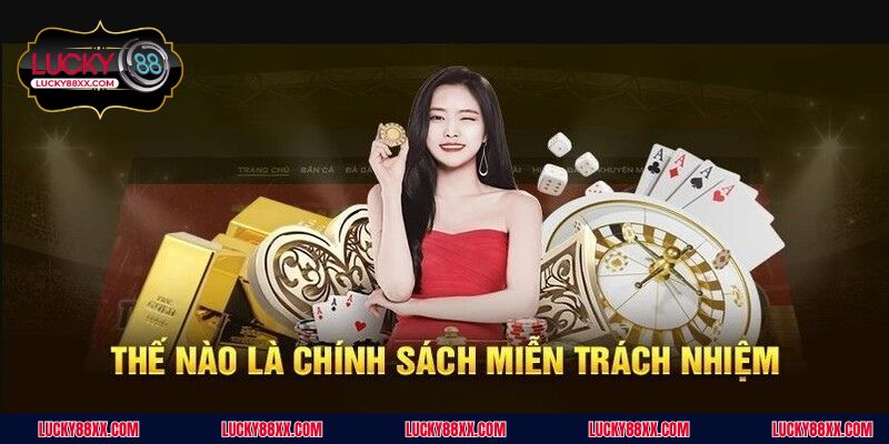 Một số tình huống áp dụng miễn trừ trách nhiệm tại LUCKY88