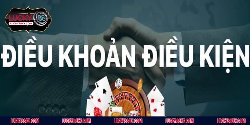 Những nội dung chính có trong điều khoản và điều kiện tại LUCKY88