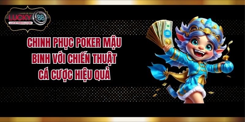 Chinh Phục Poker Mậu Binh Với Chiến Thuật Cá Cược Hiệu Quả